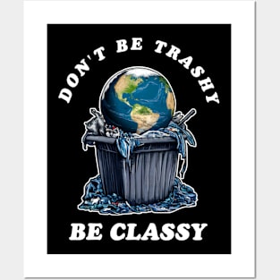 Dont Be Trashy Be Classy Posters and Art